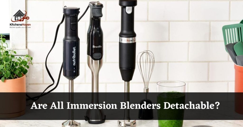 Are All Immersion Blenders Detachable