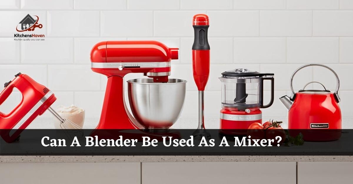 Can A Blender Be Used As A Mixer