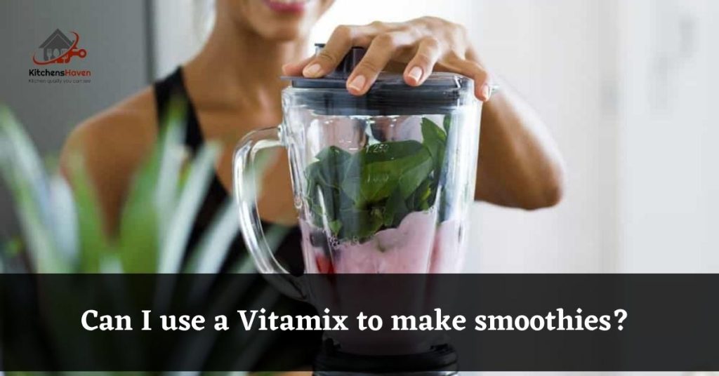 Vitamix can be used as a food processor for smoothies