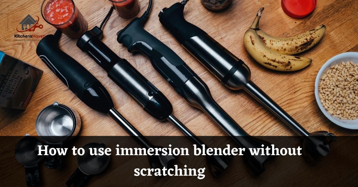 How to use immersion blender without scratching