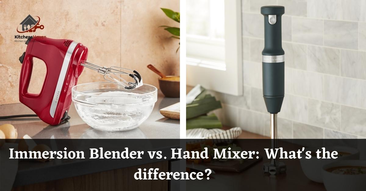 Immersion Blender vs. Hand Mixer What's the difference