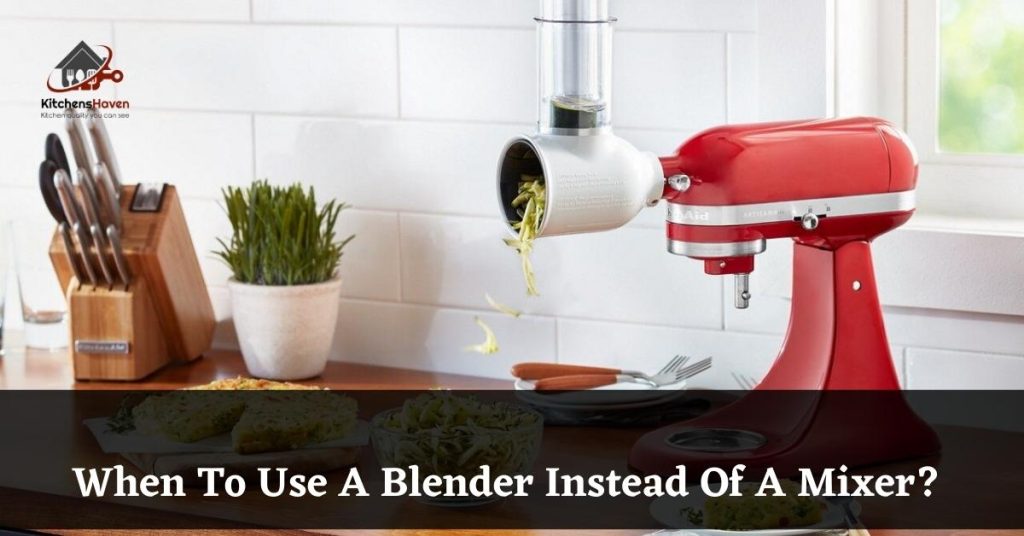 When To Use A Blender Instead Of A Mixer