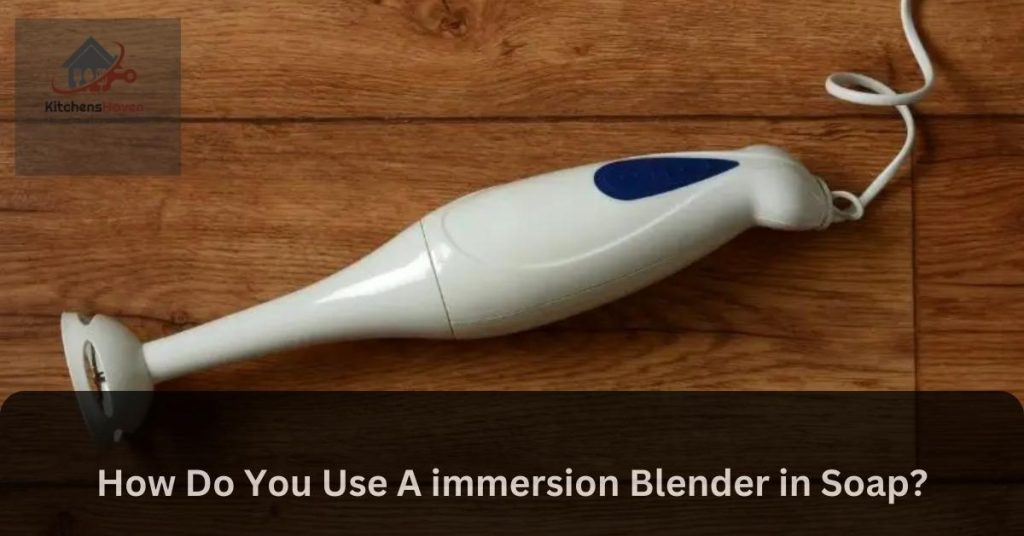 How Do You Use A immersion Blender in Soap?