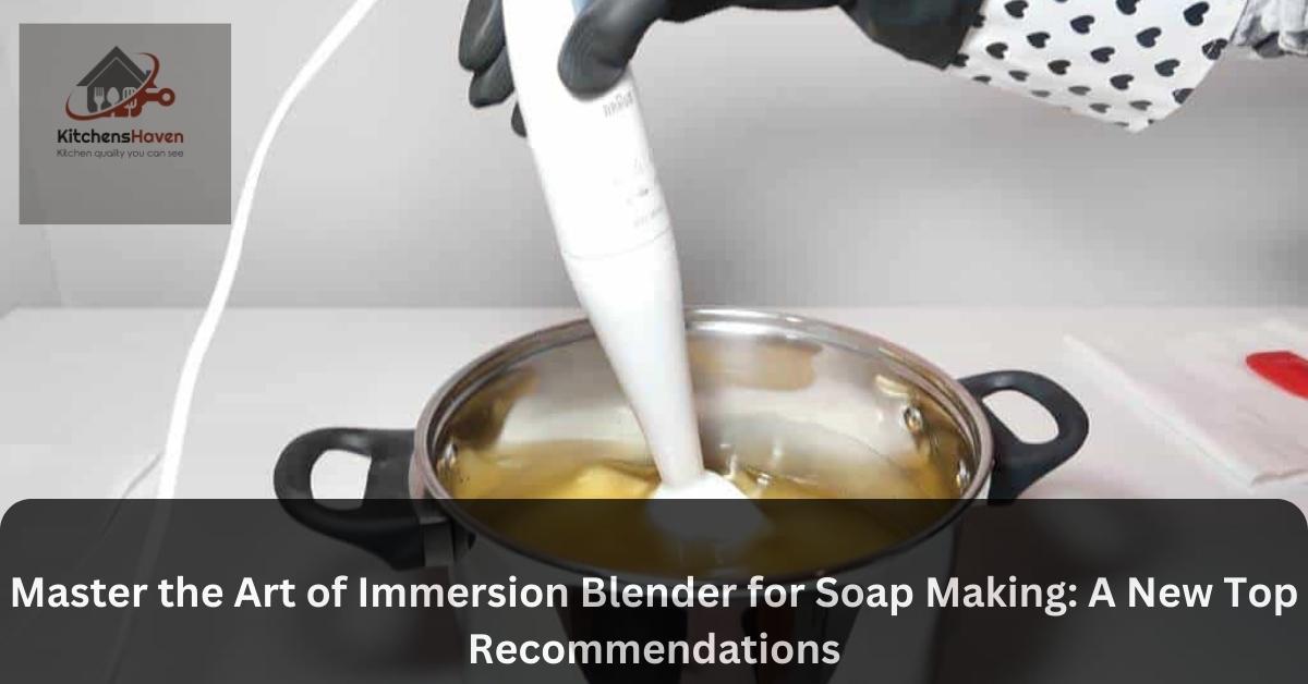 Immersion blender for soap making