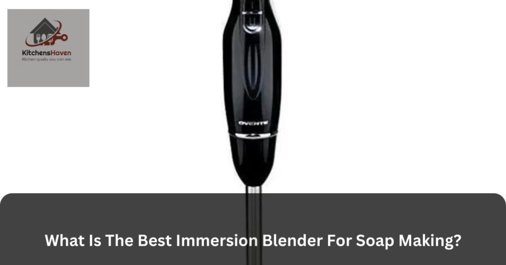 What Is The Best Immersion Blender For Soap Making?