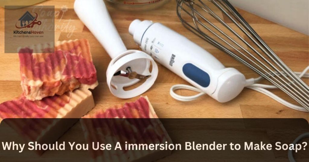 Why Should You Use A immersion Blender to Make Soap?