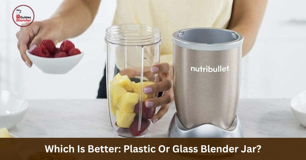 Which Is Better_ Plastic Or Glass Blender Jar