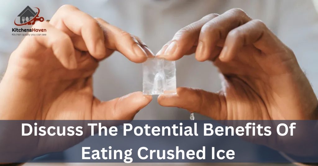 Discuss The Potential Benefits Of Eating Crushed Ice