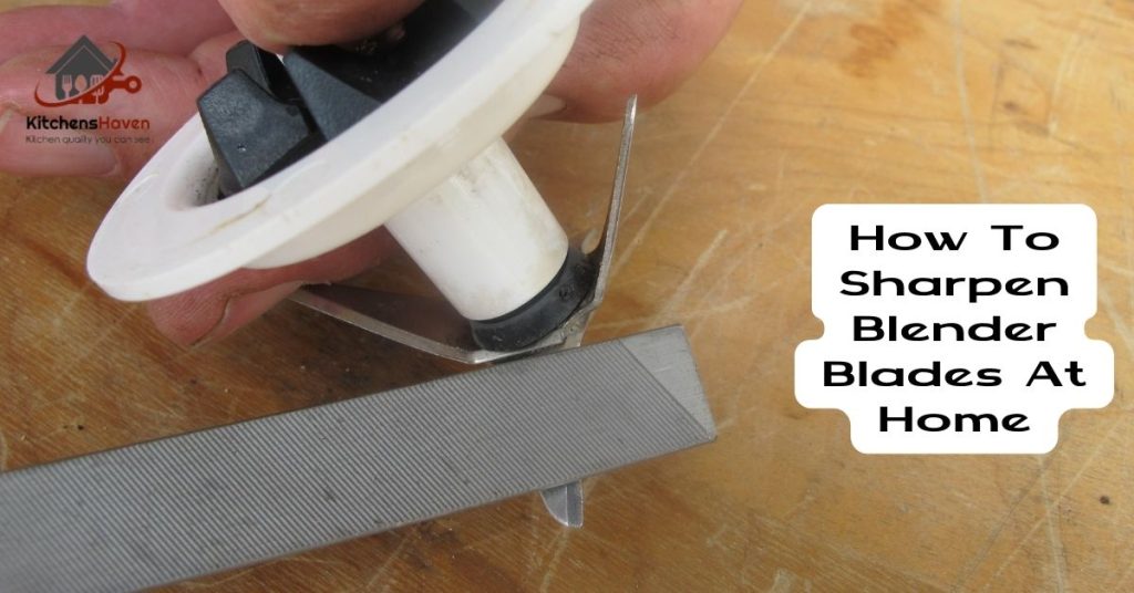 How To Sharpen Blender Blades At Home