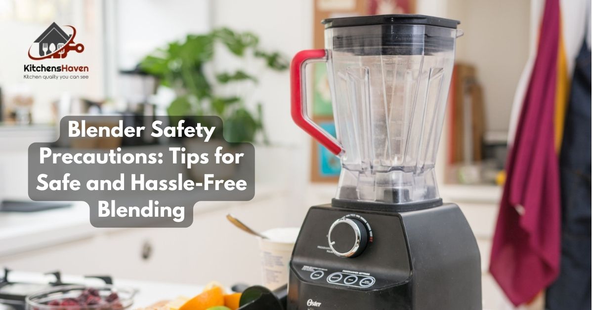 Blender Safety Precautions: Tips for Safe and Hassle-Free Blending