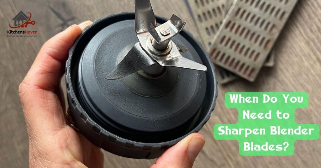 When Do You Need to Sharpen Blender Blades